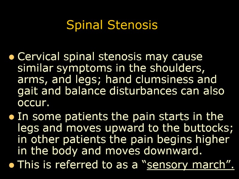 Spinal Stenosis Cervical spinal stenosis may cause similar symptoms in the shoulders, arms, and